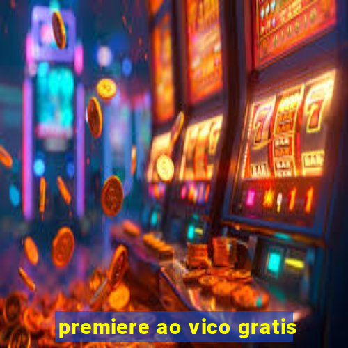 premiere ao vico gratis